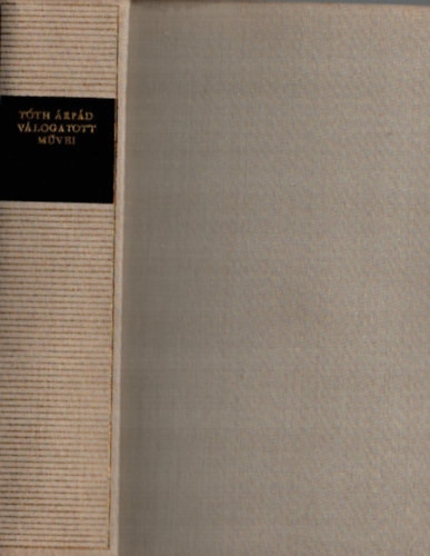 Tóth Árpád: Tóth Árpád válogatott művei (Magyar remekírók)