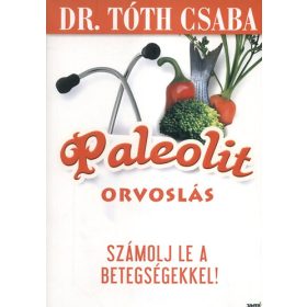   Dr. Tóth Csaba: Paleolit orvoslás - Számolj le a betegségekkel!