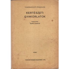  Szabó Lászlóné: Kertészeti gyakorlatok - Tanárképző Főiskolák
