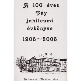A 100 éves Fáy jubileumi évkönyve 1908-2008