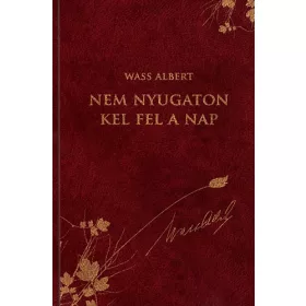 Wass Albert: Nem nyugaton kel fel a Nap
