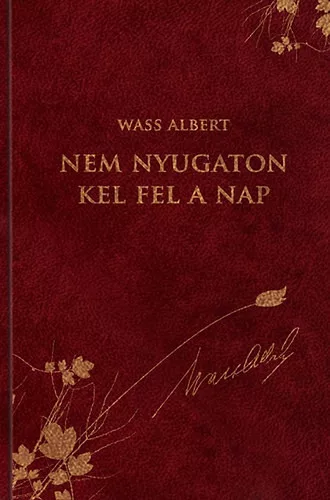 Wass Albert: Nem nyugaton kel fel a Nap
