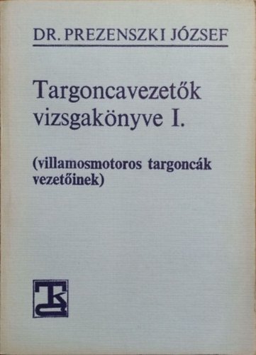 Dr. Prezenszki József: Targoncavezetők vizsgakönyve I.
