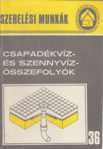 Csapadékvíz- és szennyvízösszefolyók (Szerelési munkák 36.)