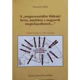   Hunnivári Zoltán: A "megteremtődött földrajzi keret, amelyben a magyarok megtelepedhettek..."