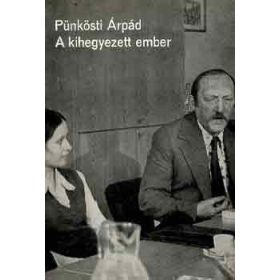 Pünkösti Árpád: A kihegyezett ember