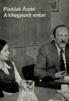 Pünkösti Árpád: A kihegyezett ember