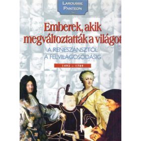   Nagy Mézes Rita (szerk.): Emberek, akik megváltoztatták a világot 2. (A reneszánsztól a felvilágosodásig 1492-1789 - Larousse Panteon)