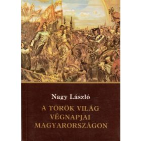 Nagy László: A török világ végnapjai Magyarországon
