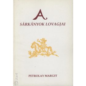 Petrolay Margit: A sárkányok lovagjai