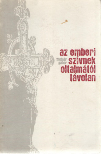 Molnár Gábor: Az emberi szívnek oltalmától távolan