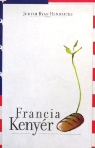 Judith Ryan Hendricks: Francia kenyér