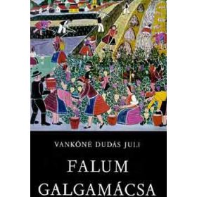 Vankóné Dudás Juli: Falum Galgamácsa