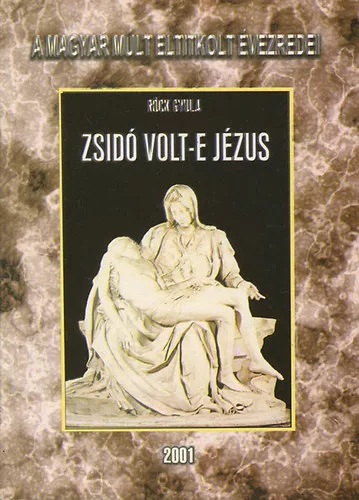Röck Gyula: Zsidó volt-e Jézus? - A magyar múlt eltitkolt évezredei