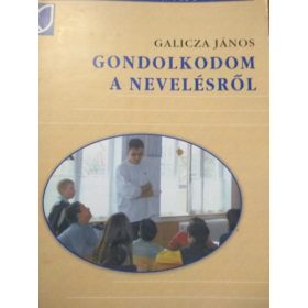 Galicza János: Gondolkodom a nevelésről