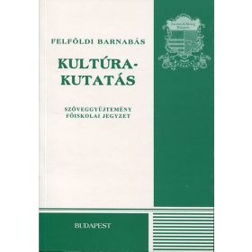   Felföldi Barnabás: Kultúrakutatás (Szöveggyűjtemény - Főiskolai jegyzet)