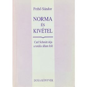   Pethő Sándor: Norma és kivétel - Carl Schmitt útja a totális állam felé