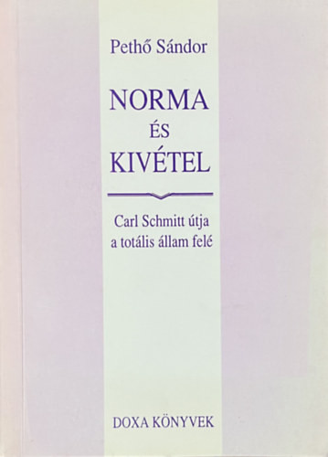 Pethő Sándor: Norma és kivétel - Carl Schmitt útja a totális állam felé