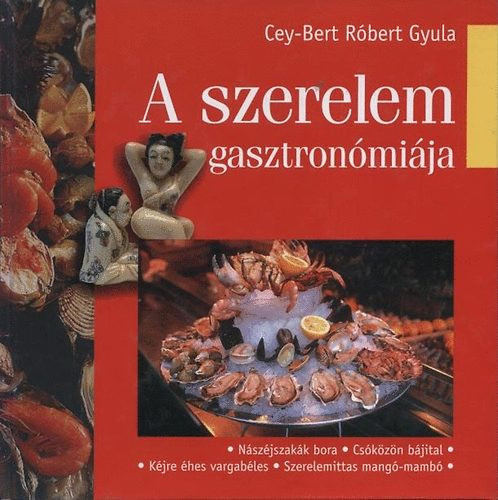Cey-Bert Róbert Gyula: A szerelem gasztronómiája