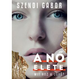 Szendi Gábor: A nő élete
