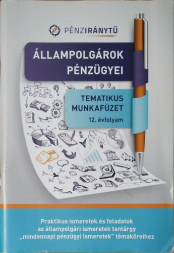 Kabdebó Ferenc - Vasné Botár Ágnes: Pénziránytű - Állampolgárok pénzügyei - Tematikus munkafüzet, 12. évfolyam