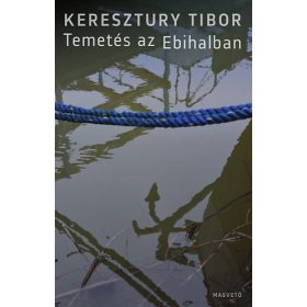 Keresztury Tibor: Temetés az Ebihalban