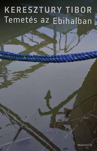 Keresztury Tibor: Temetés az Ebihalban