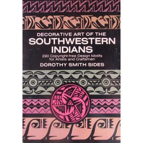   Dorothy Smith Sides: Decorative Art of the Southwestern Indians. 290 Copyright-free Design Motifs for Artists and Craftsmen