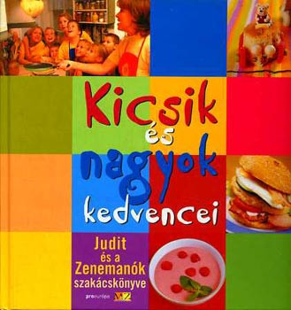 Kicsik és nagyok kedvencei - Judit és a Zenemanók szakácskönyve -