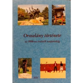   Bodnár Béla, Járfás Mihály István, Nagy Csaba, Takács Tímea: Oroszlány története az 1990-es évektől napjainkig