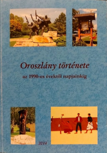 Bodnár Béla, Járfás Mihály István, Nagy Csaba, Takács Tímea: Oroszlány története az 1990-es évektől napjainkig