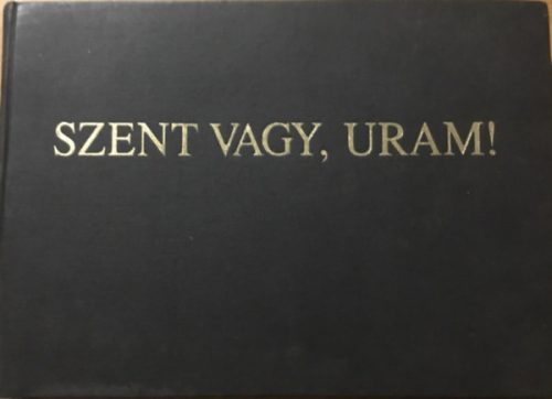 Harmat Artúr - Sík Sándor: Szent vagy Uram! Orgonakönyv - Ősi és újabb egyházi énekkincsünk tára