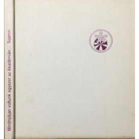   Dr. Hiller István; Dr. Igmándy Zoltán: Mindnyájan voltunk egyszer az Akadémián... - Sopron