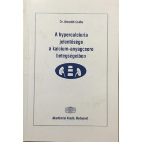   Horváth Csaba: A hypercalciuria jelentősége a kalcium-anyagcsere betegségeiben