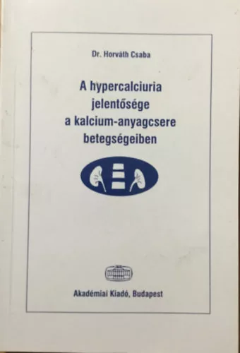 Horváth Csaba: A hypercalciuria jelentősége a kalcium-anyagcsere betegségeiben