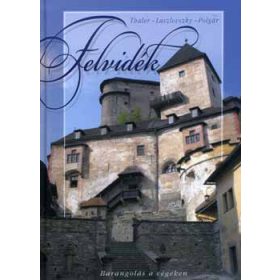   Thaler Tamás; Laszlovszky Katalin; Polgár Ferenc: Felvidék - Barangolás a végeken