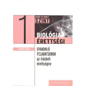   Dr. Szerényi Gábor: Biológia érettségi 1. közép és emelt szint /Gyakorló feladatsorok