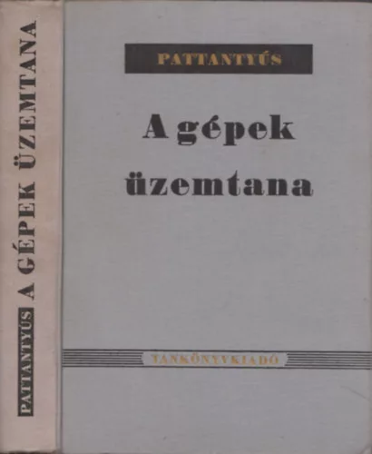 Dr. Pattantyús Á. Géza: A gépek üzemtana. (319 ábrával és 177 kidolgozott számpéldával)