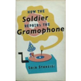 Saša Stanišić: How the Soldier Repairs the Gramophone
