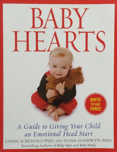 Linda Acredolo - Susan Goodwyn: Baby Hearts - A Guide to Giving Your Child an Emotional Head Start