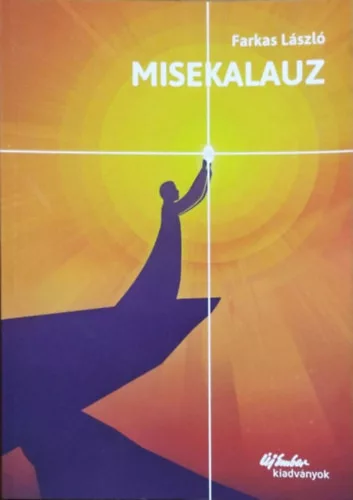 Farkas László: Misekalauz - Beavatás az életbe