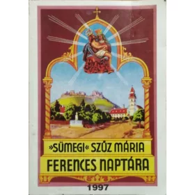   Egerszegi Ferenc (szerk.): Sümegi Szűz Mária Képes Ferences Naptára 1997. évre