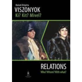   Muladi Brigitta: Viszonyok Ki? Kit? Mivel? - Relations Who? Whom? With what?