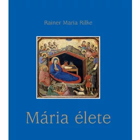 Rainermaria, Rilke: Mária élete