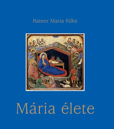 Rainermaria, Rilke: Mária élete