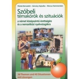   Péntek Bernadett, Gárvány Hajnalka, Marcus Hammerstein: Szóbeli témakörök és szituációk a német középszintű érettségire és a nemzetközi nyelvvizsgákra