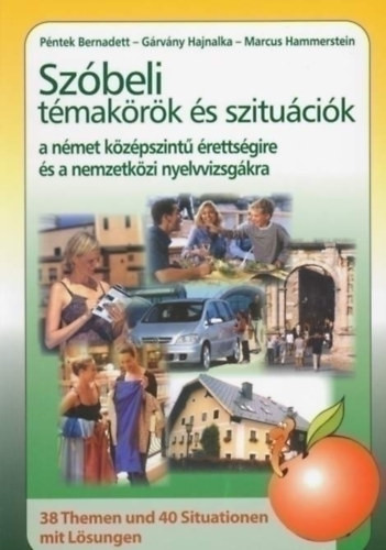 Péntek Bernadett, Gárvány Hajnalka, Marcus Hammerstein: Szóbeli témakörök és szituációk a német középszintű érettségire és a nemzetközi nyelvvizsgákra