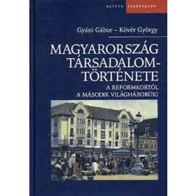  Gyáni Gábor-Kövér György: Magyarország társadalomtörténete: A reformkortól a második világ...