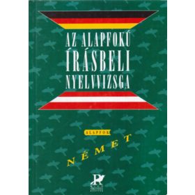   Molnár Judit -Szinna Undine: Az alapfokú írásbeli nyelvvizsga - Német alapfok