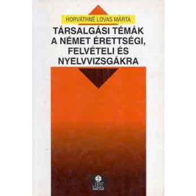   Horváthné Lovas Márta: Társalgási témák a német érettségi, felvételi és nyelvvizsgákra